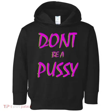 Don't Be A Pussy Toddler Hoodie