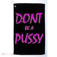 Don't Be A Pussy Golf Towel thumb 0