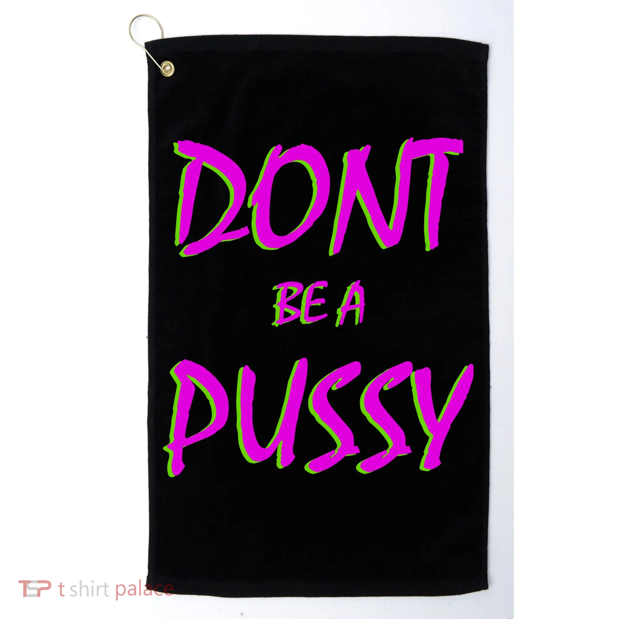 Don't Be A Pussy Golf Towel