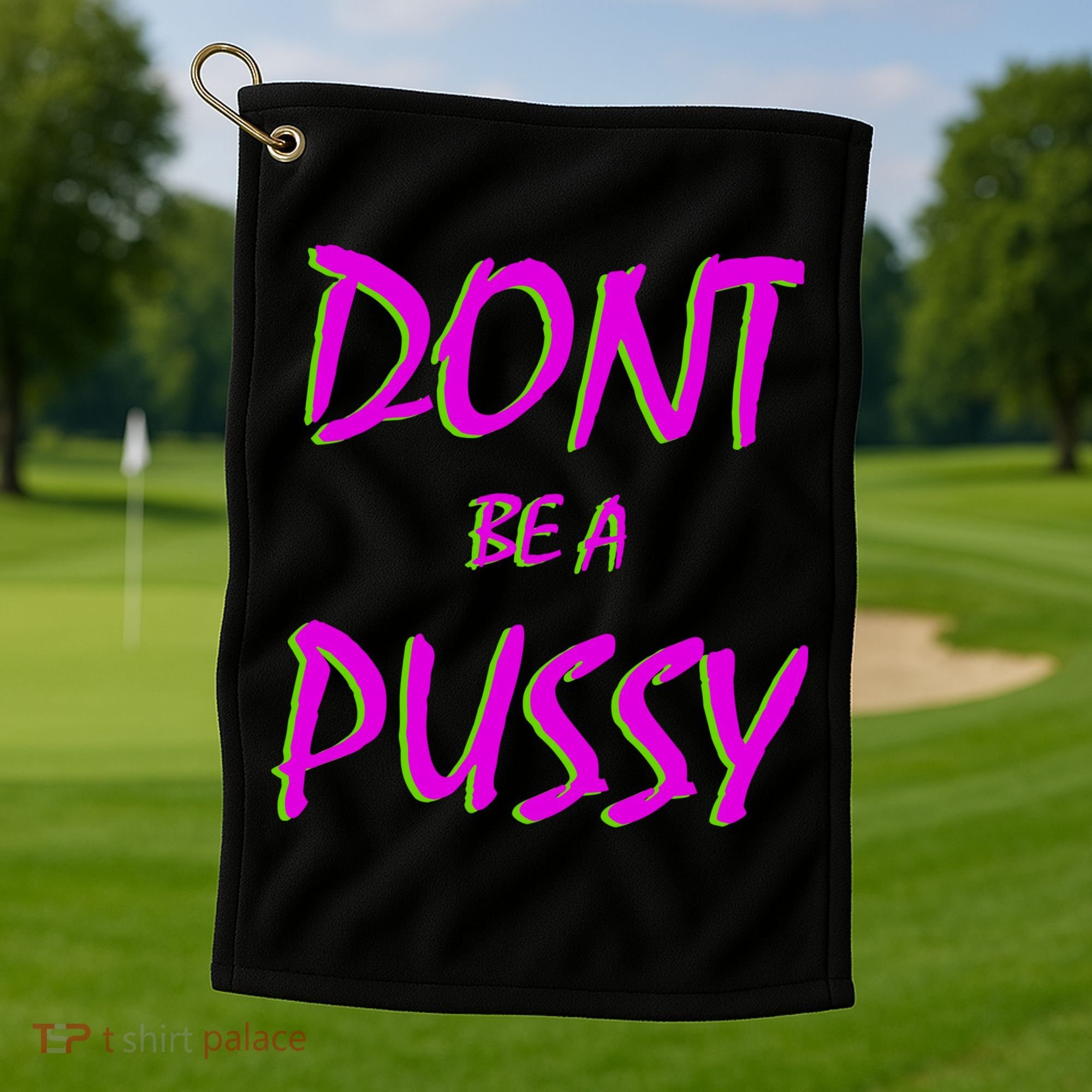 Don't Be A Pussy Golf Towel