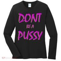 Don't Be A Pussy Women's Long Sleeve Shirt thumb 0
