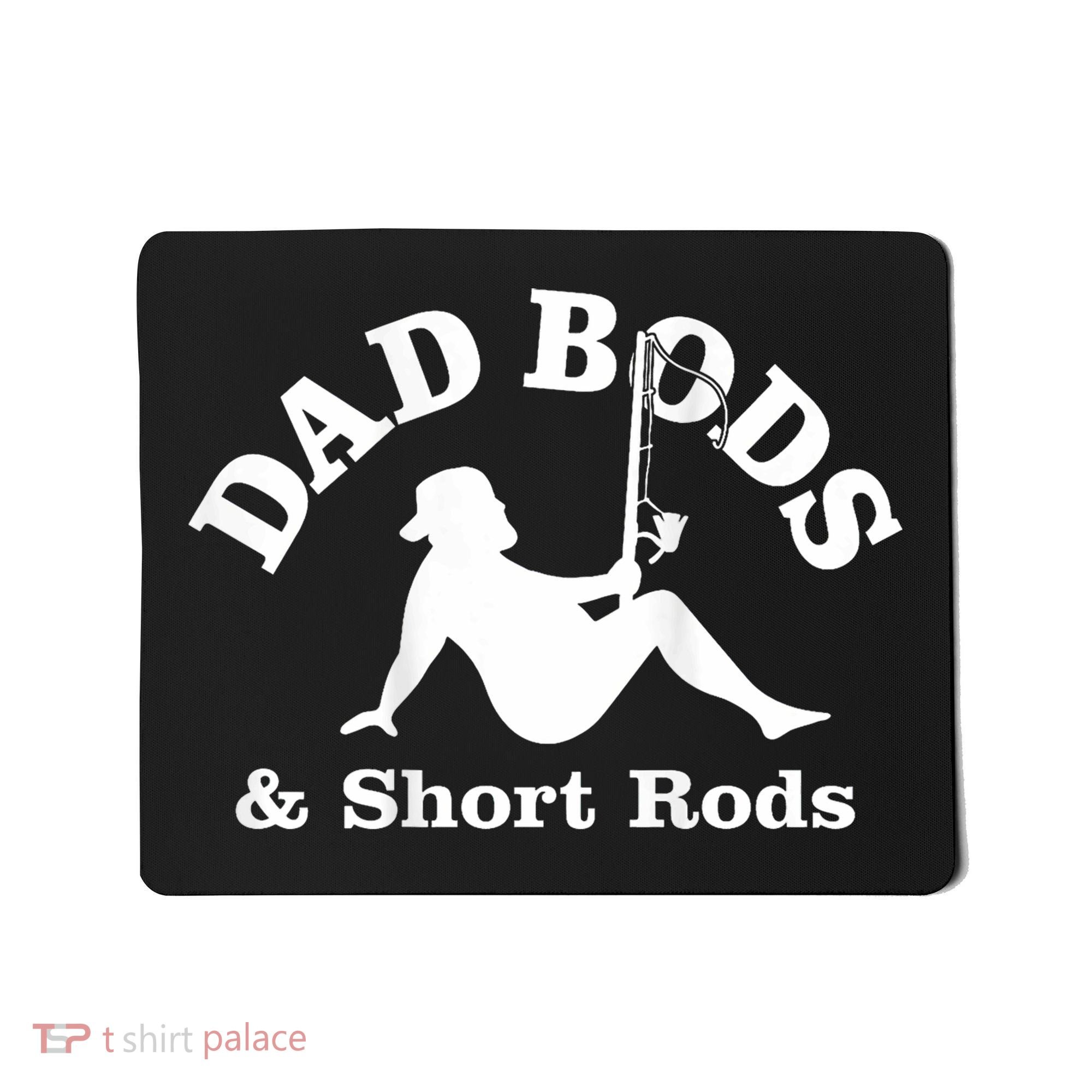 Dad Bods And Short Rods Funny Man Fishing Lovers Mousepad