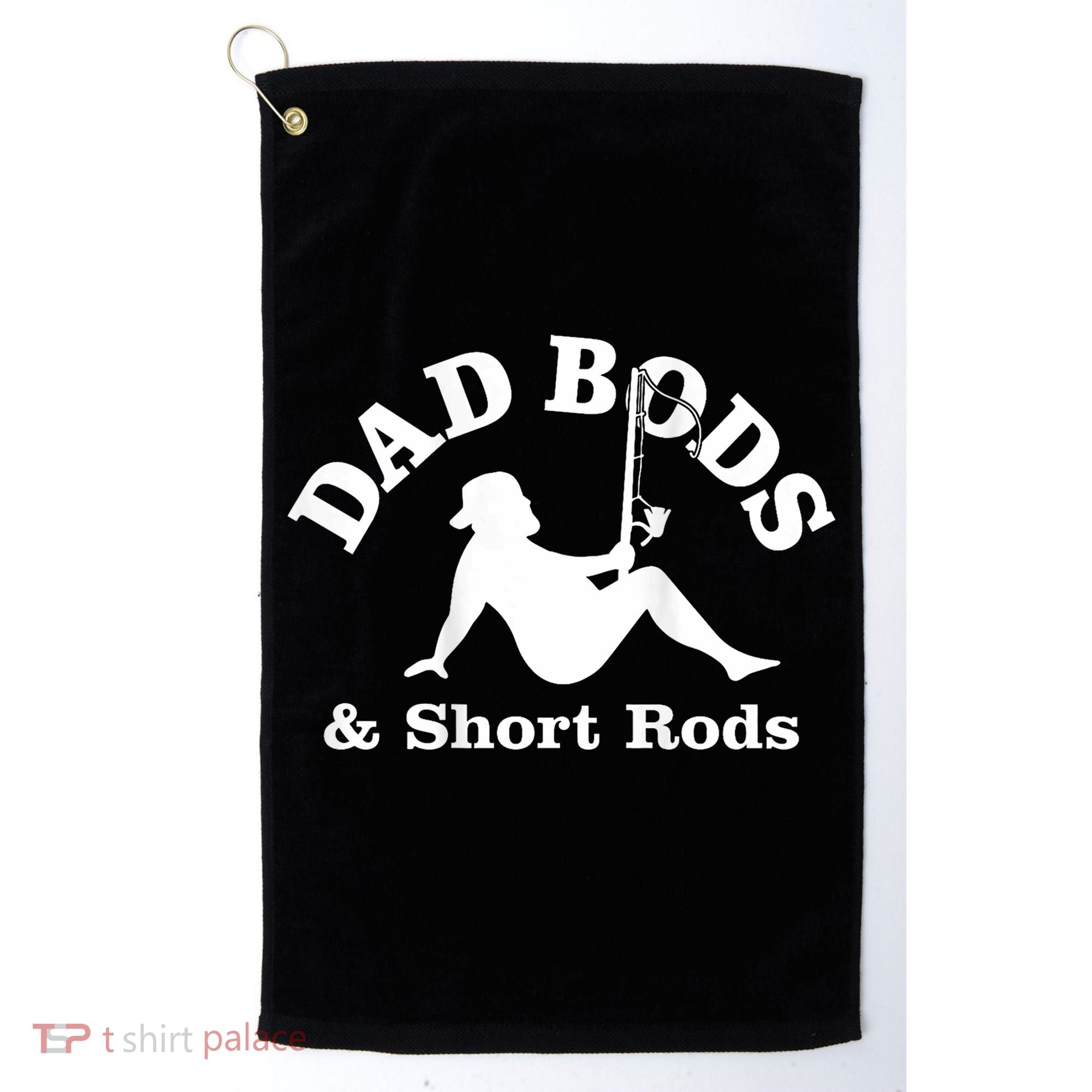 Dad Bods And Short Rods Funny Man Fishing Lovers Golf Towel