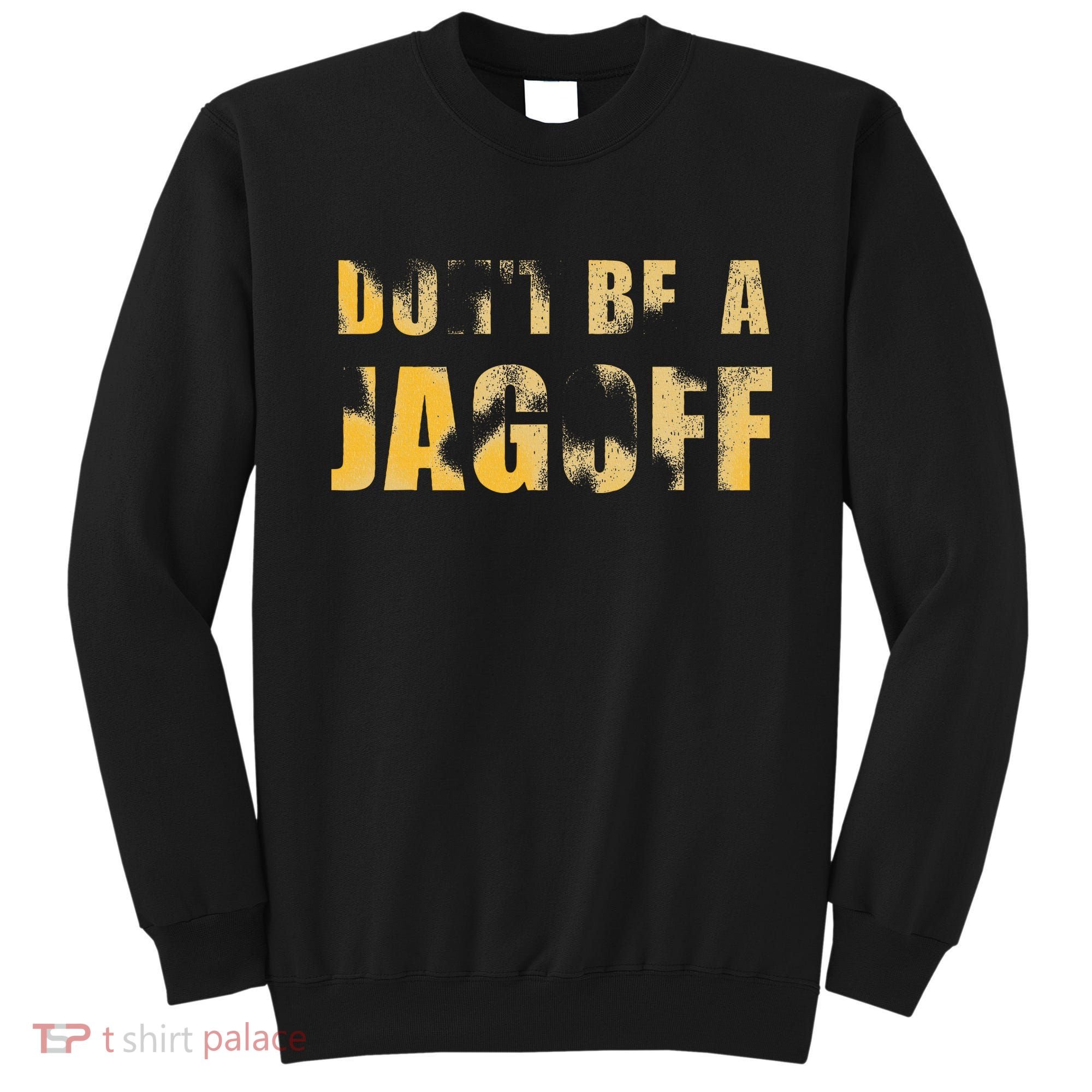 DonT Be A Jagoff Pittsburghese Distressed Sweatshirt