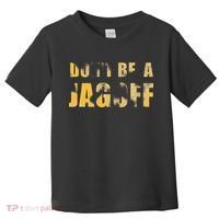 DonT Be A Jagoff Pittsburghese Distressed Toddler T-Shirt thumb 0