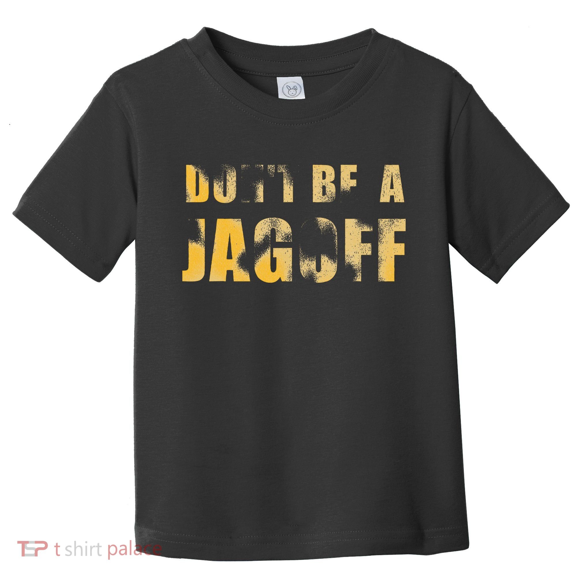DonT Be A Jagoff Pittsburghese Distressed Toddler T-Shirt