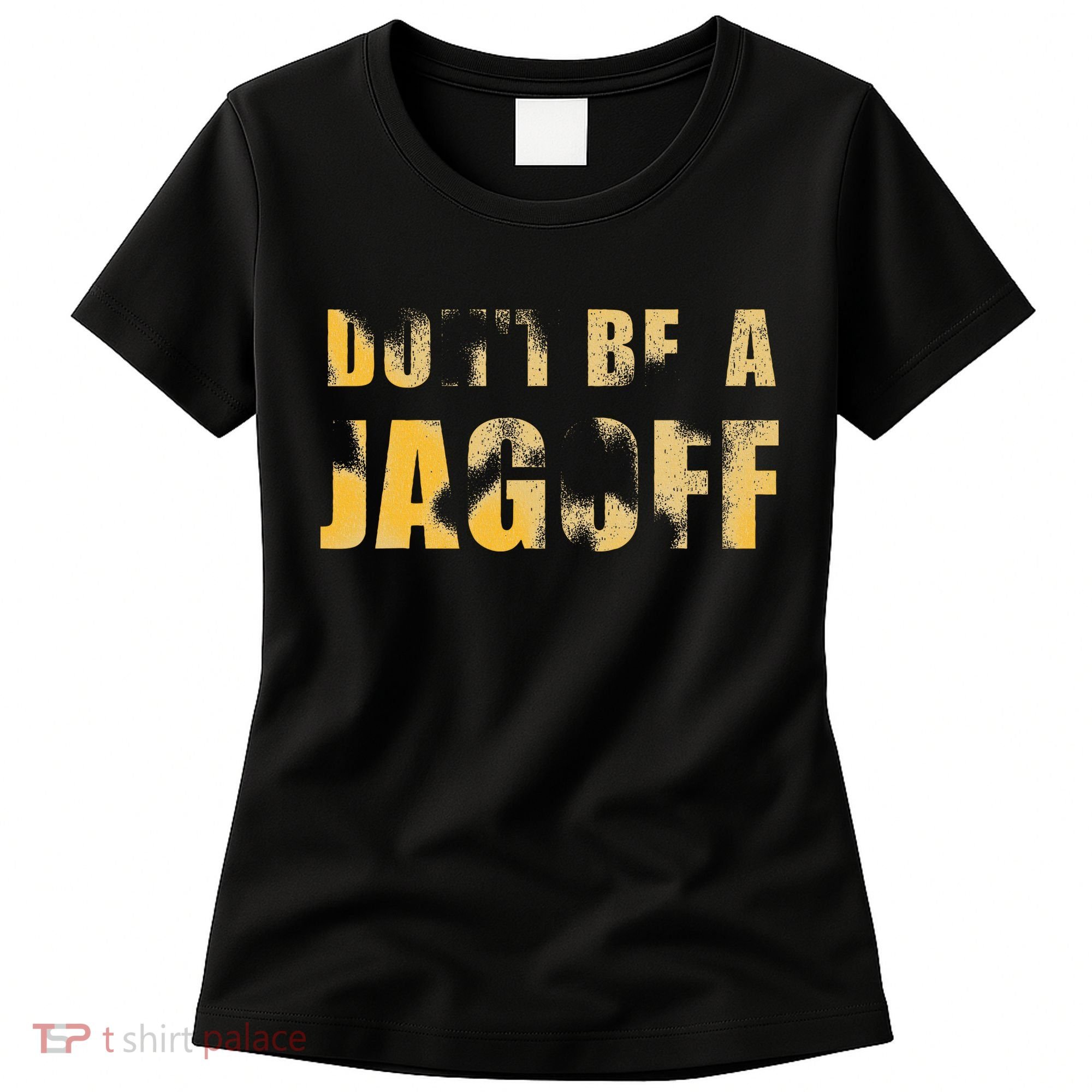 DonT Be A Jagoff Pittsburghese Distressed Women's T-Shirt
