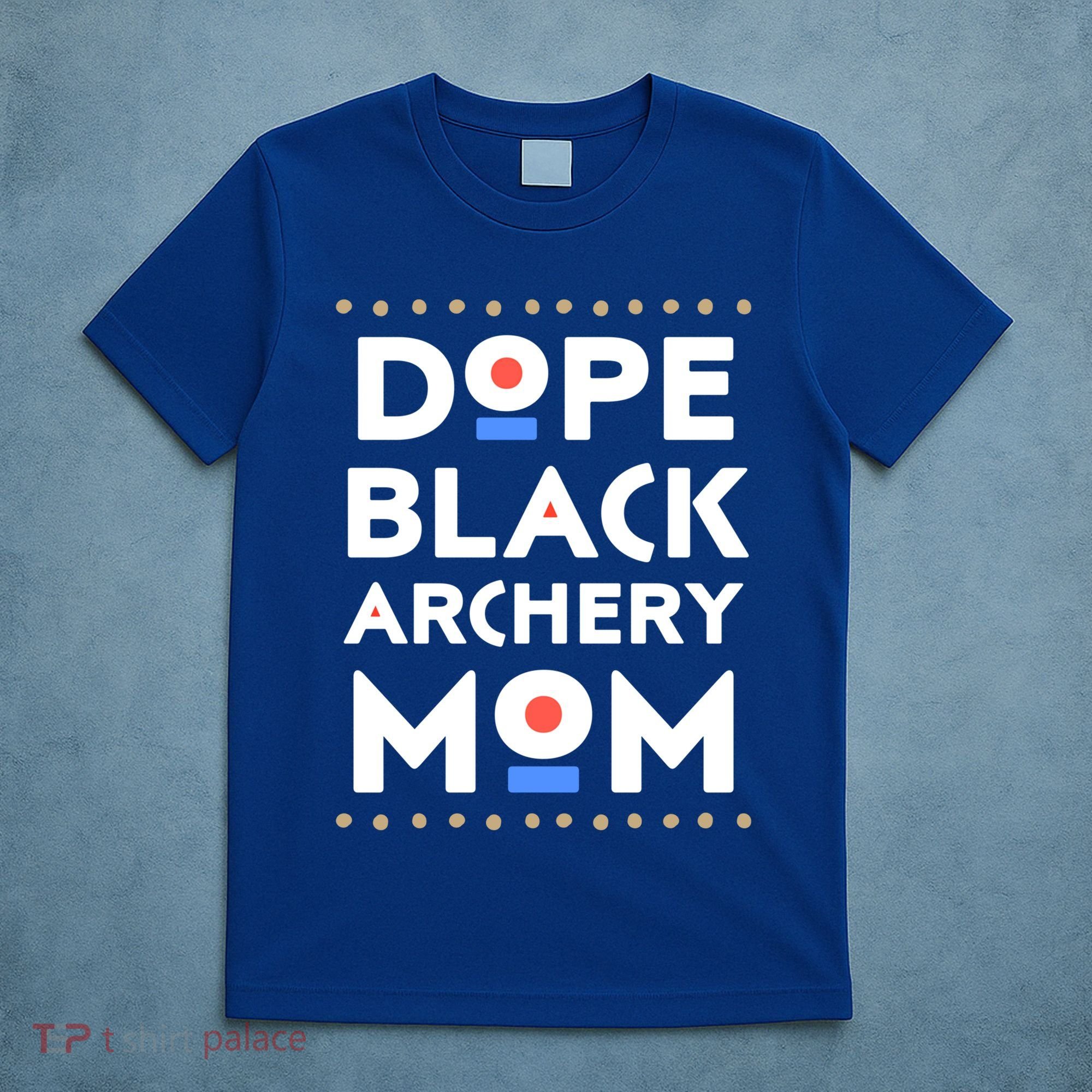Dope Black Archery Mom African Pride Hbcu Melanin Sports Great Gift T-Shirt