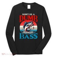 DonT Be A Dumb Bass Funny Fishing Long Sleeve Shirt thumb 0