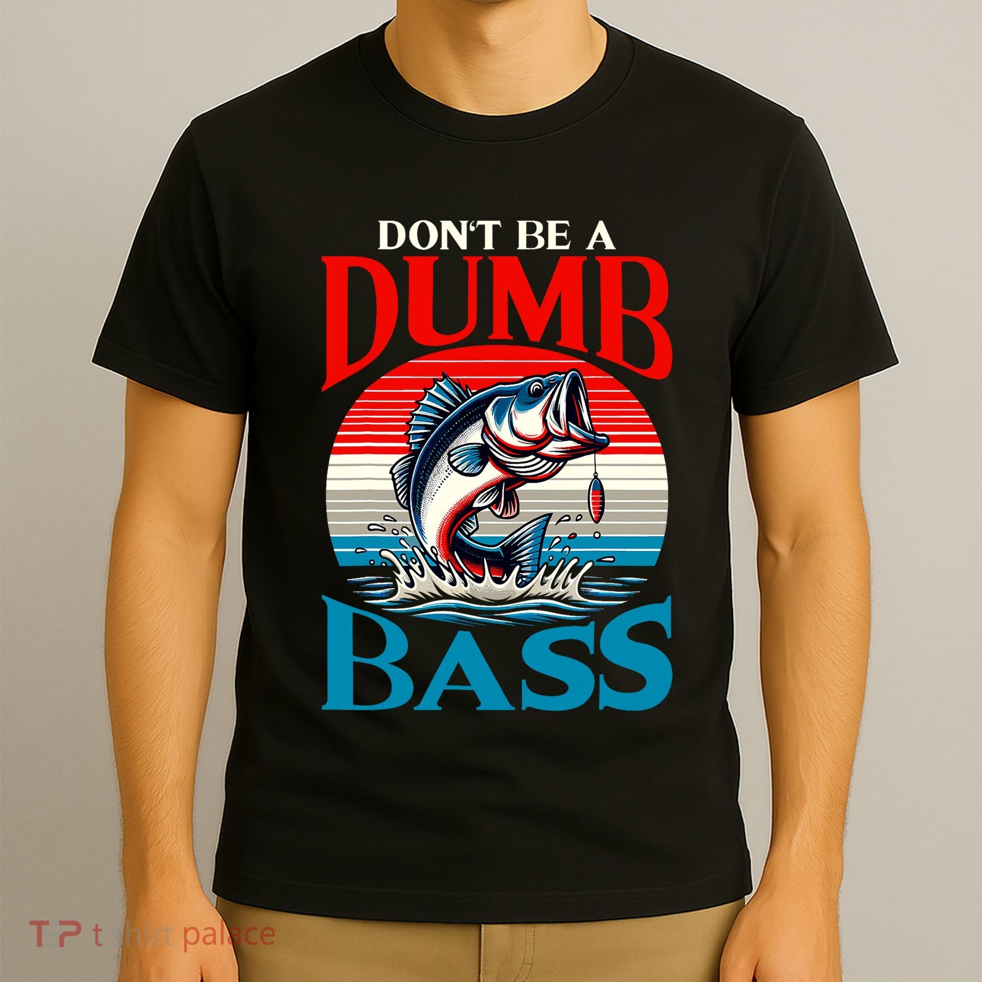DonT Be A Dumb Bass Funny Fishing T-Shirt