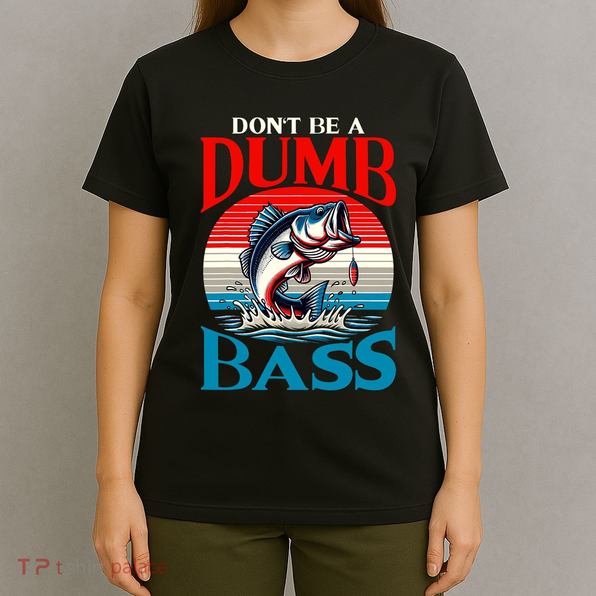 DonT Be A Dumb Bass Funny Fishing T-Shirt
