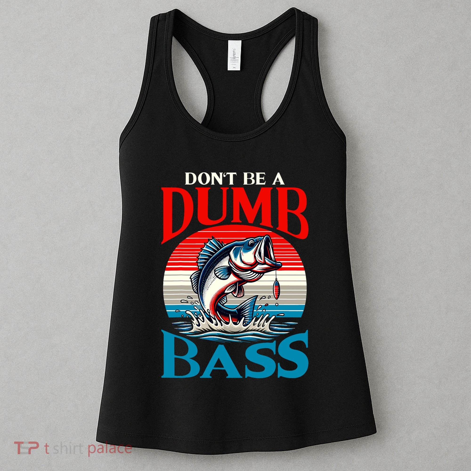 DonT Be A Dumb Bass Funny Fishing Women's Tank Top