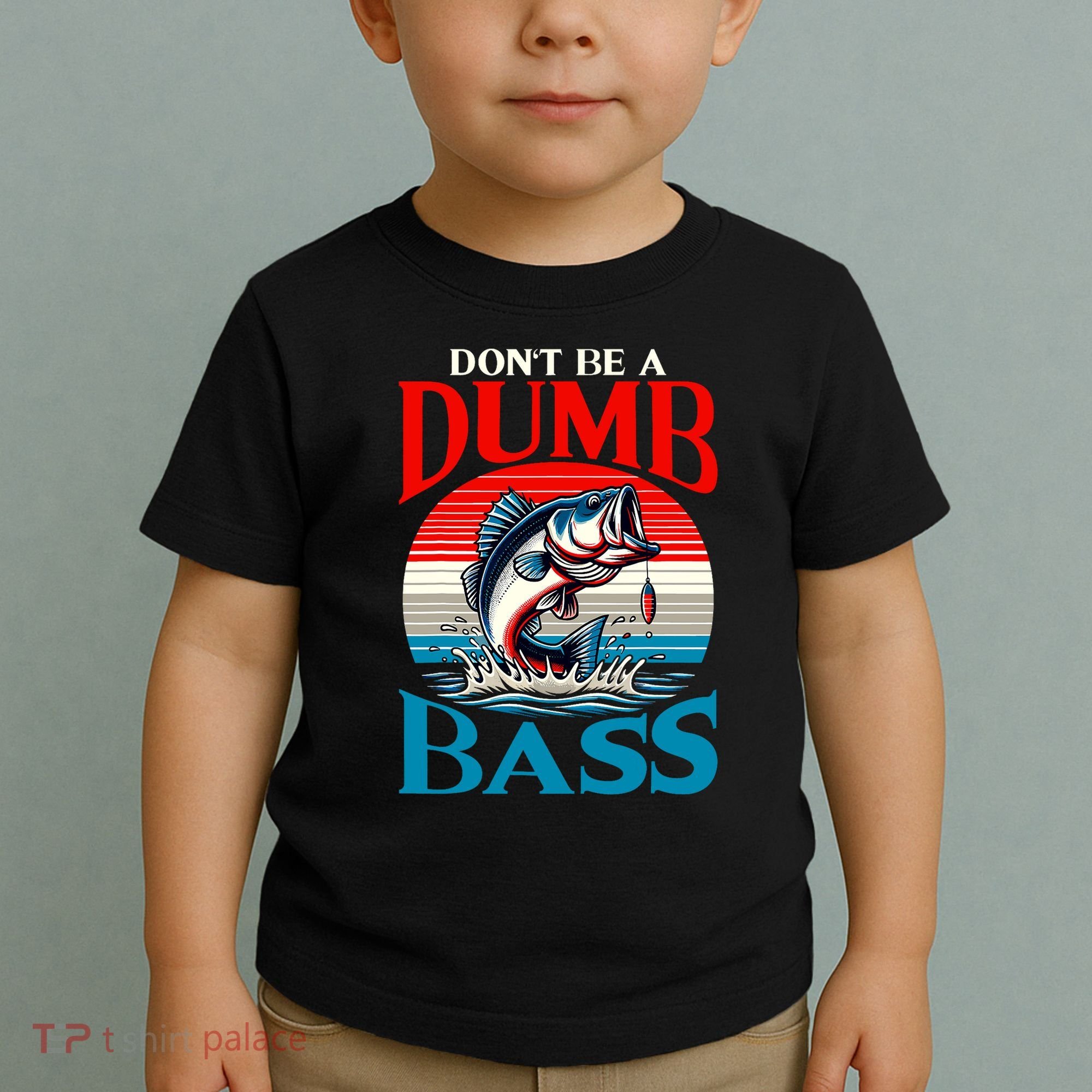 DonT Be A Dumb Bass Funny Fishing Toddler T-Shirt