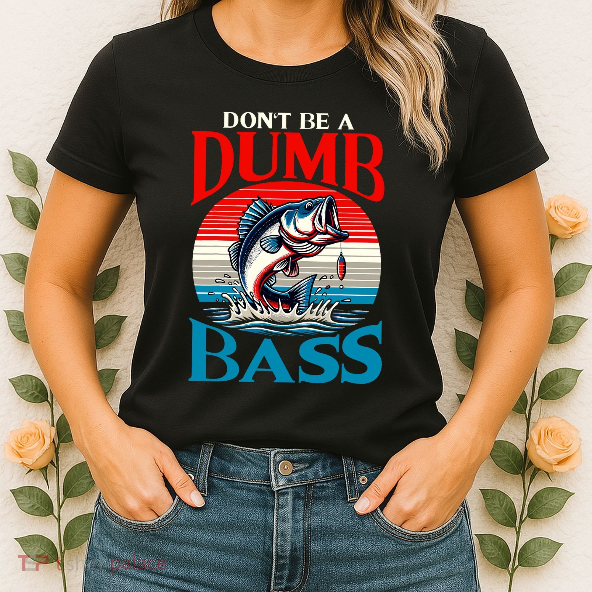 DonT Be A Dumb Bass Funny Fishing Women's T-Shirt