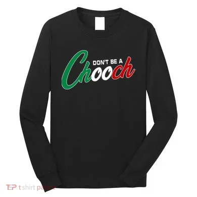 Dont Be A Chooch Long Sleeve Shirt
