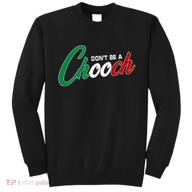 Dont Be A Chooch Sweatshirt