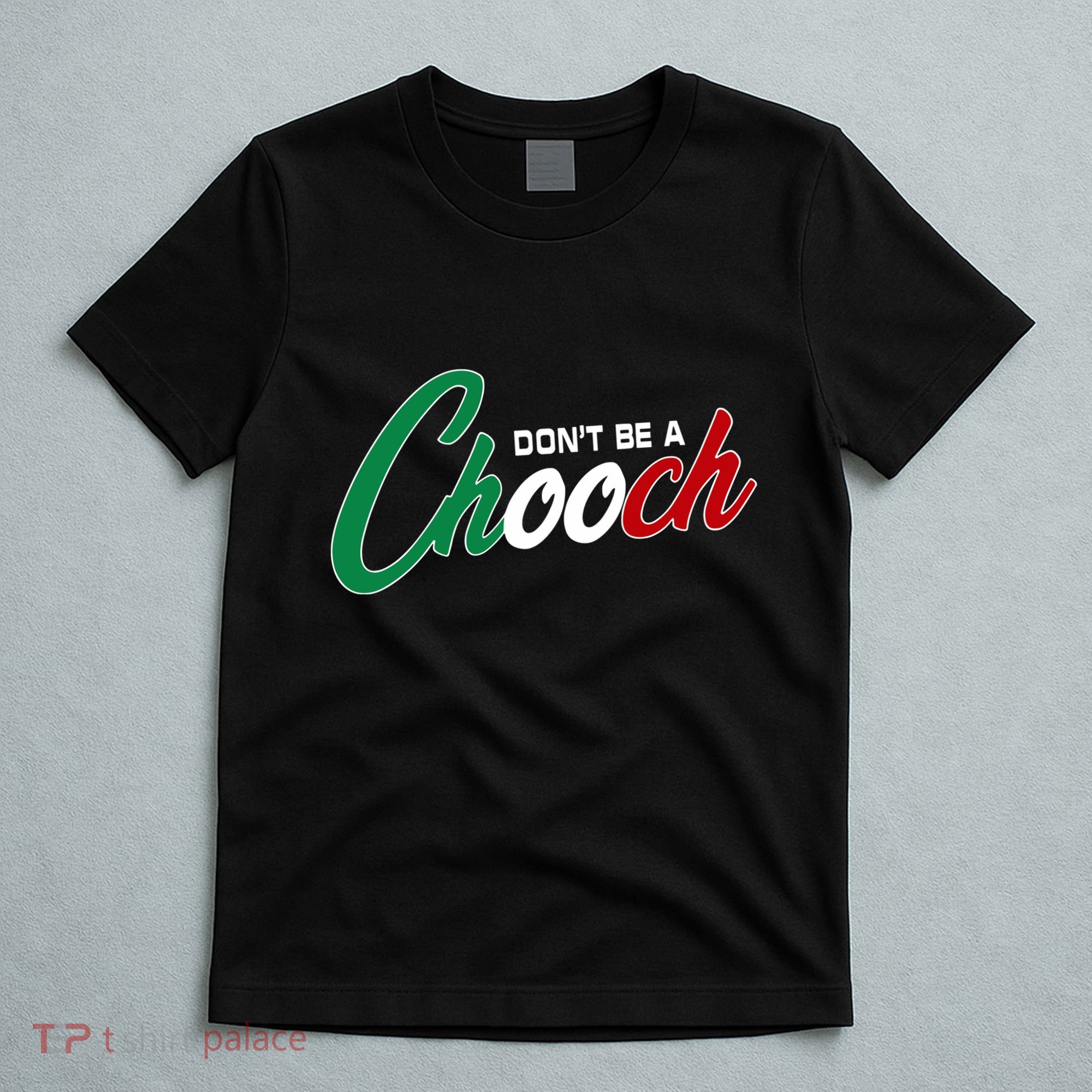 Dont Be A Chooch T-Shirt