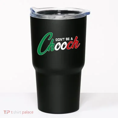 Dont Be A Chooch Tumbler