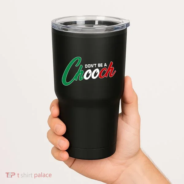 Dont Be A Chooch Tumbler