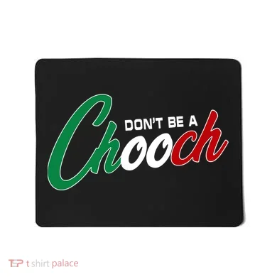 Dont Be A Chooch Mousepad