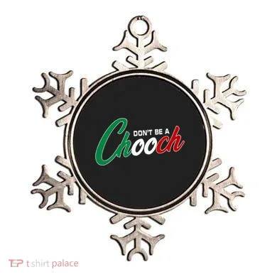 Dont Be A Chooch Ornament