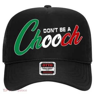 Dont Be A Chooch Hat