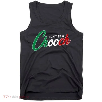 Dont Be A Chooch Tank Top