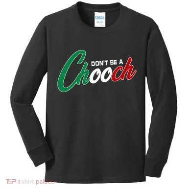 Dont Be A Chooch Kids Long Sleeve Shirt
