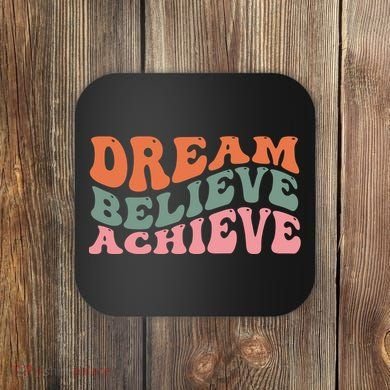 Dream Believe Achieve Positive Quote Coaster