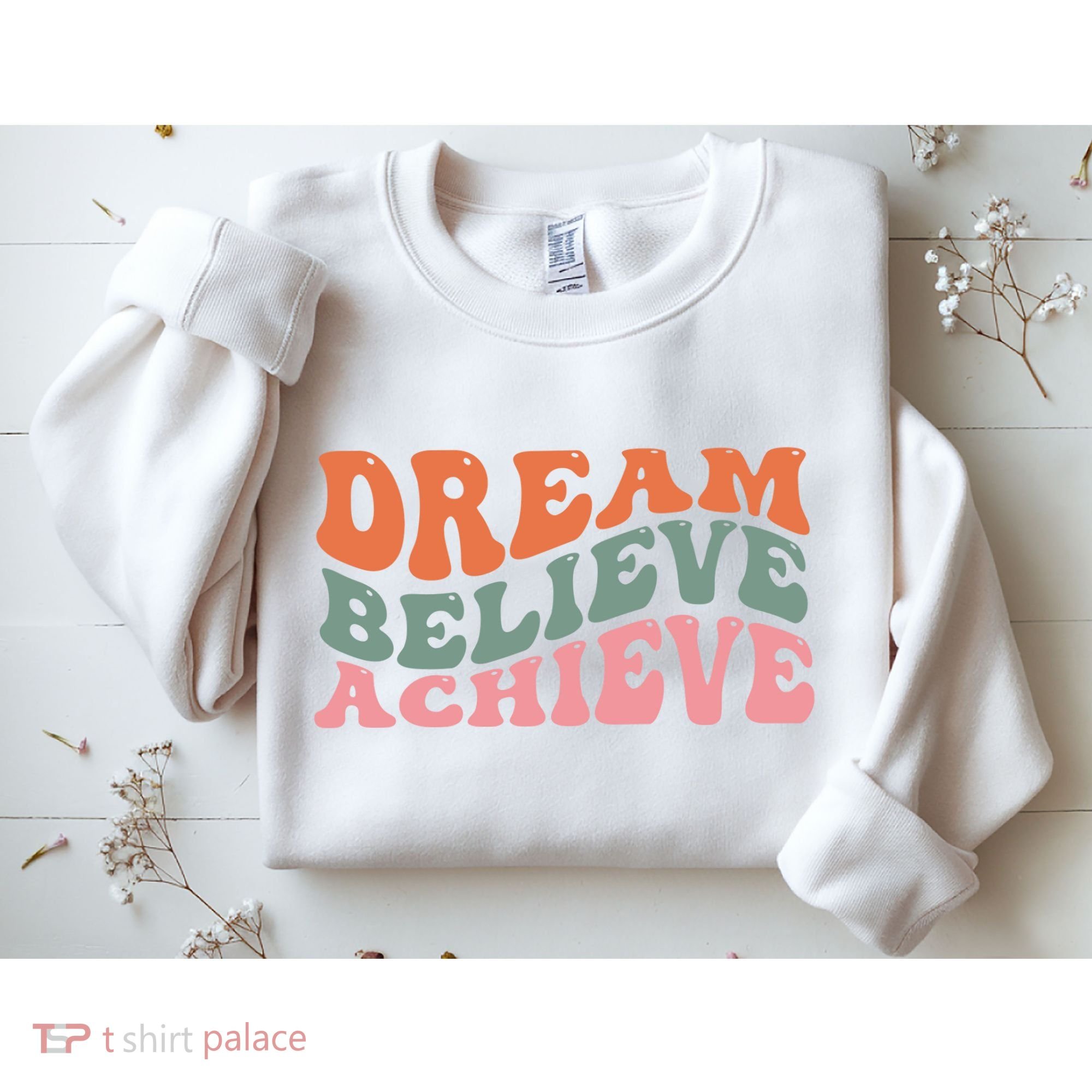 Dream Believe Achieve Positive Quote Sweatshirt