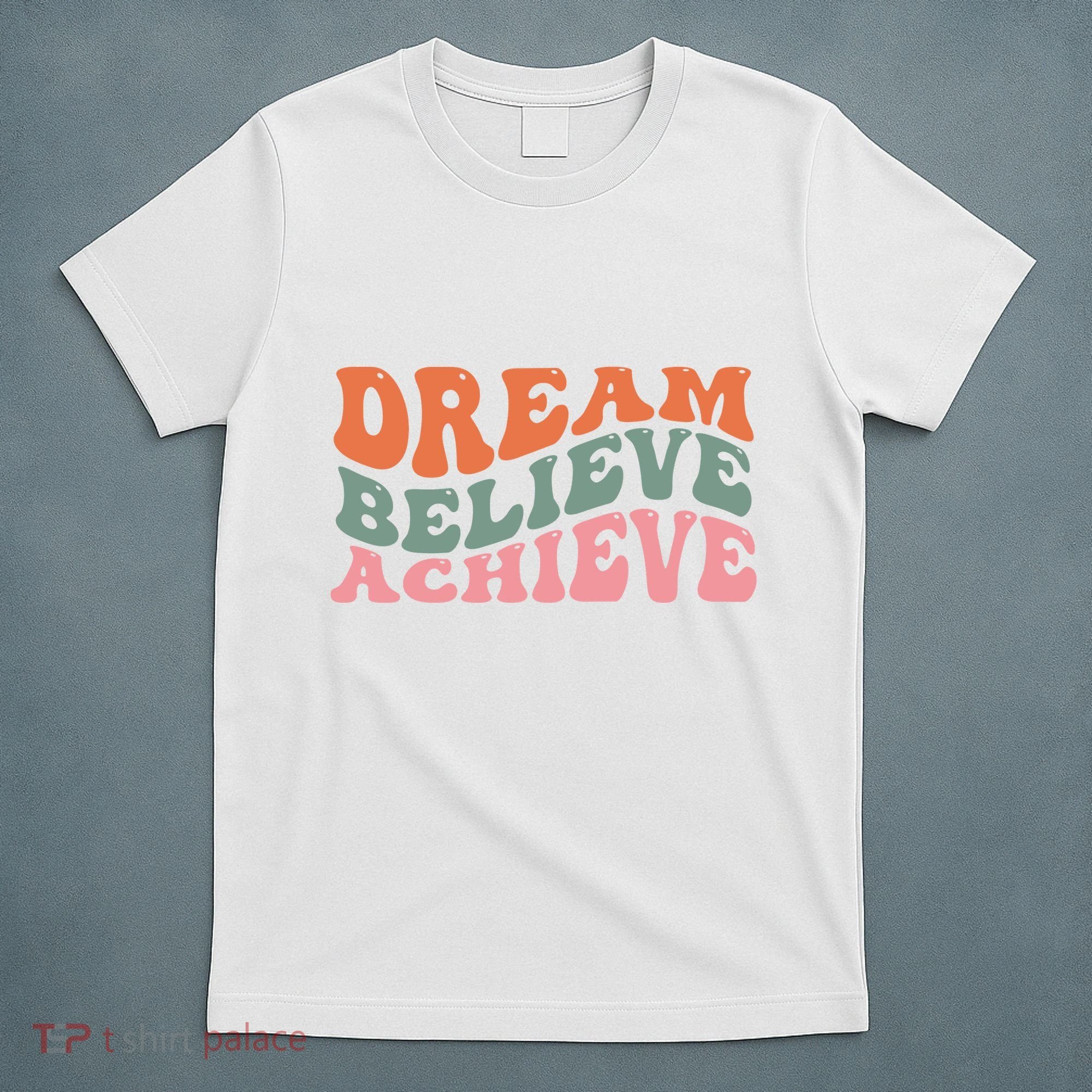 Dream Believe Achieve Positive Quote T-Shirt