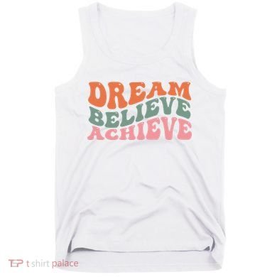 Dream Believe Achieve Positive Quote Tank Top
