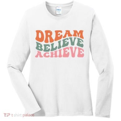 Dream Believe Achieve Positive Quote Women's Long Sleeve Shirt