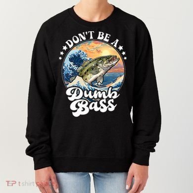 DonT Be A Dumb Bass Women's Sweatshirt