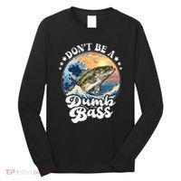 DonT Be A Dumb Bass Long Sleeve Shirt thumb 0