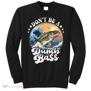 DonT Be A Dumb Bass Sweatshirt