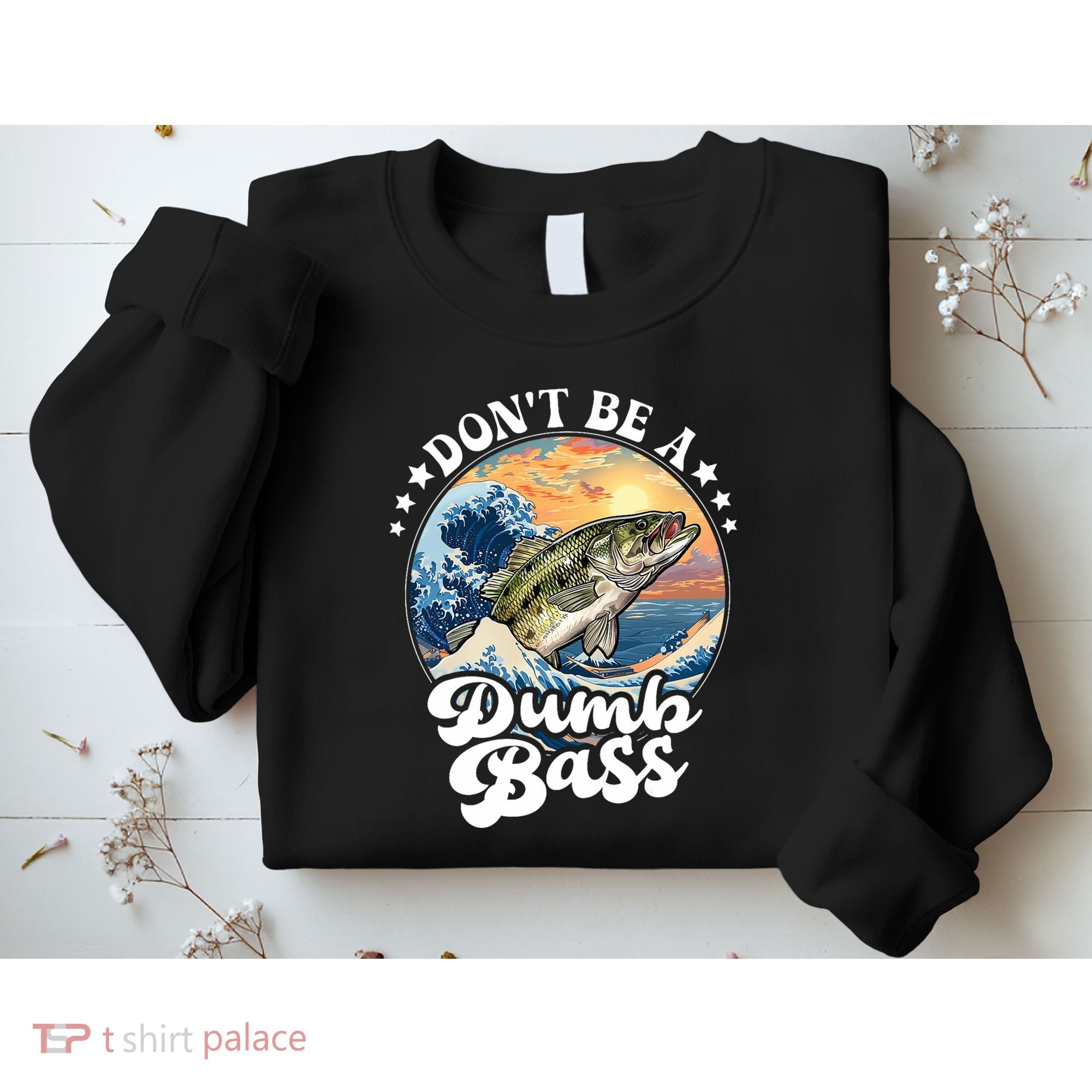 DonT Be A Dumb Bass Sweatshirt