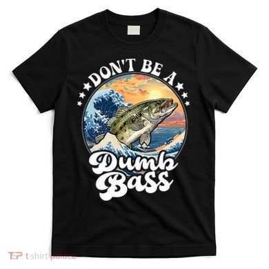 DonT Be A Dumb Bass T-Shirt