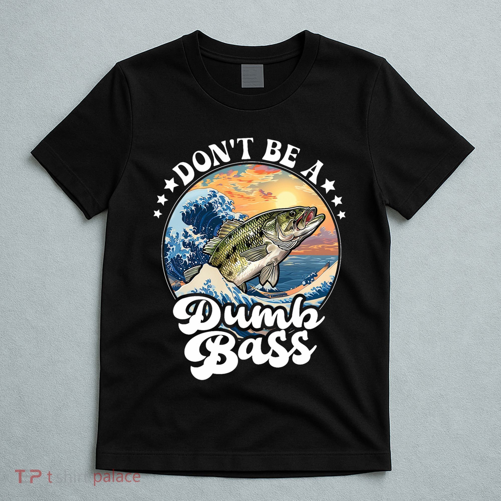 DonT Be A Dumb Bass T-Shirt