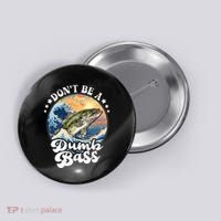 DonT Be A Dumb Bass Button thumb 0