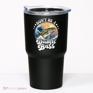 DonT Be A Dumb Bass Tumbler