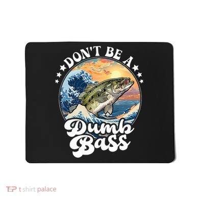 DonT Be A Dumb Bass Mousepad