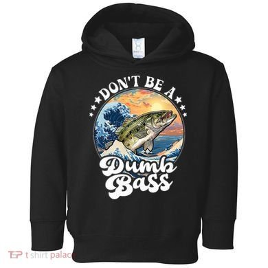 DonT Be A Dumb Bass Toddler Hoodie