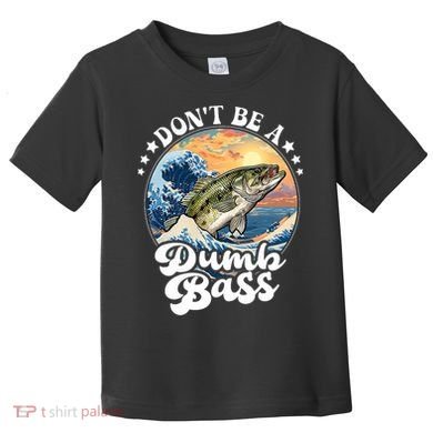 DonT Be A Dumb Bass Toddler T-Shirt