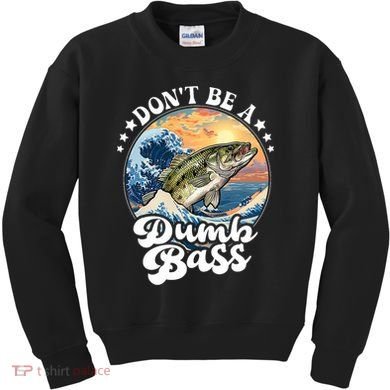 DonT Be A Dumb Bass Kids Sweatshirt