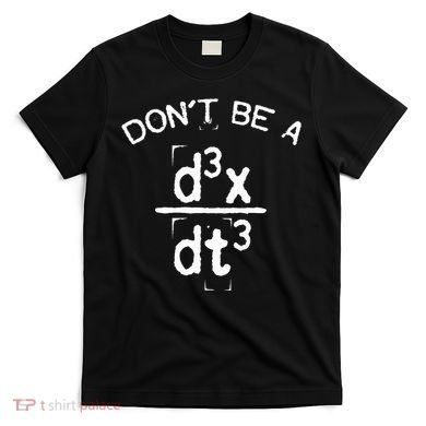 DonT Be A Jerk Funny Nerdy Math Physics Joke Pun T-Shirt