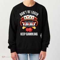 DonT Be A Loser Keep Gambling Women's Sweatshirt thumb 0