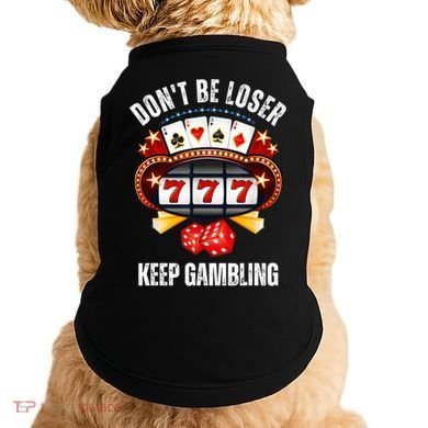 DonT Be A Loser Keep Gambling Doggie Tank