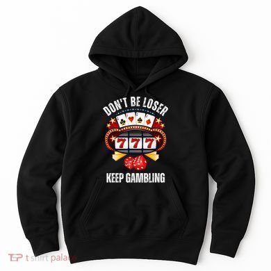 DonT Be A Loser Keep Gambling Hoodie