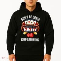 DonT Be A Loser Keep Gambling Hoodie thumb 2